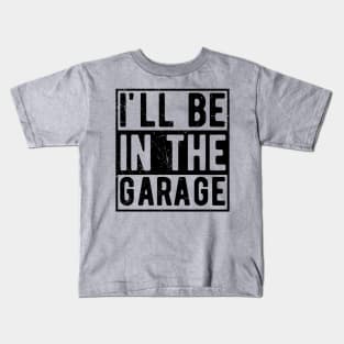 Ill Be In The Garage mechanical engineering Kids T-Shirt